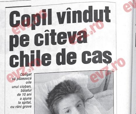 Memoria EVZ. Un copil a fost vândut pe câteva kilograme de caș