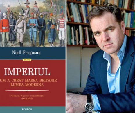 Imperiul. Cum a creat Marea Britanie lumea modernă, o analiză remarcabilă a istoriei imperiale britanice semnată de Niall Ferguson