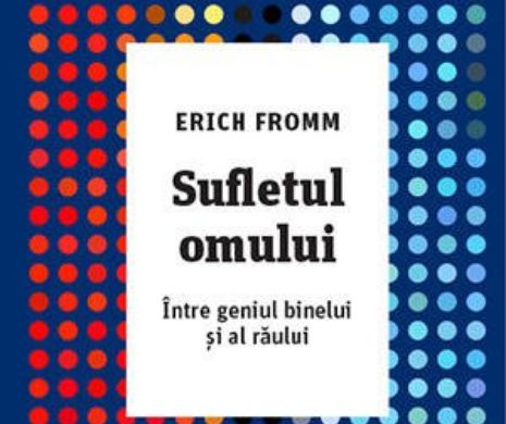 Sufletul omului. Între geniul binelui și al răului - o carte-document, marca Erich Fromm