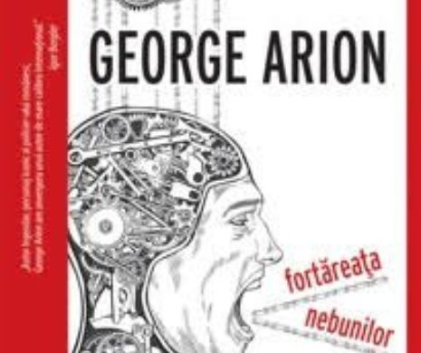 SUSPANS cu GEORGE ARION. Fortăreața nebunilor