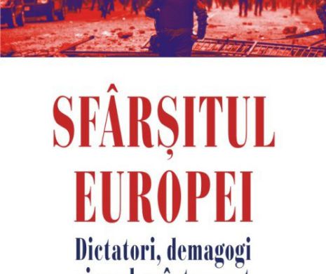 SFÂRȘITUL EUROPEI. DICTATORI, DEMAGOGI și noul ev întunecat. Cele mai așteptate titluri ale toamnei de la Polirom