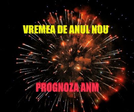 Cum va fi vremea de ANUL NOU. Prognoza ANM pentru ultima zi a anului