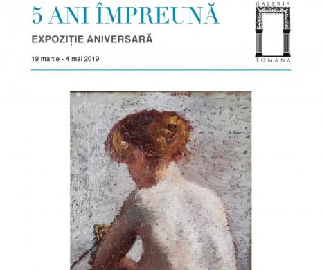 5 ani împreună. Expoziție aniversară Galeria Romană