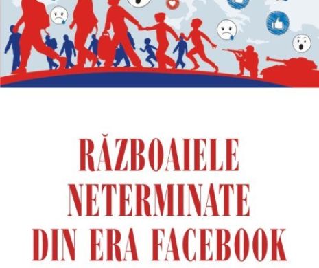 Războaiele neterminate din era Facebook - Noile mize care vor împărți lumea s-au schimbat. O analiză extraordinară marca Dan Pavel