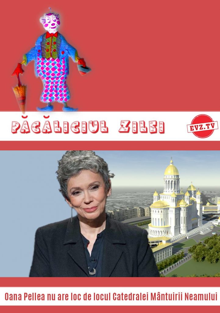 Păcăliciul zilei. Oana Pellea nu are loc de locul Catedralei Mântuirii Neamului