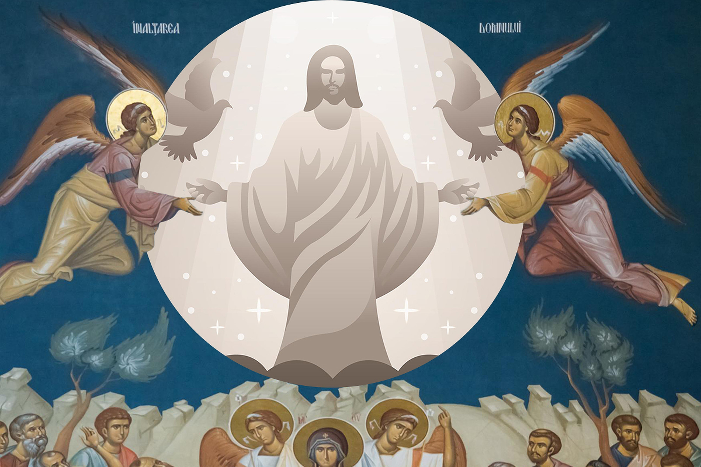 Calendar Ortodox, 29 mai. Înălțarea Domnului, prăznuită la patruzeci de zile de la Învierea lui Hristos
