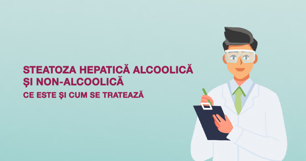 Steatoza hepatică alcoolică și non-alcoolică - ce este și cum se tratează