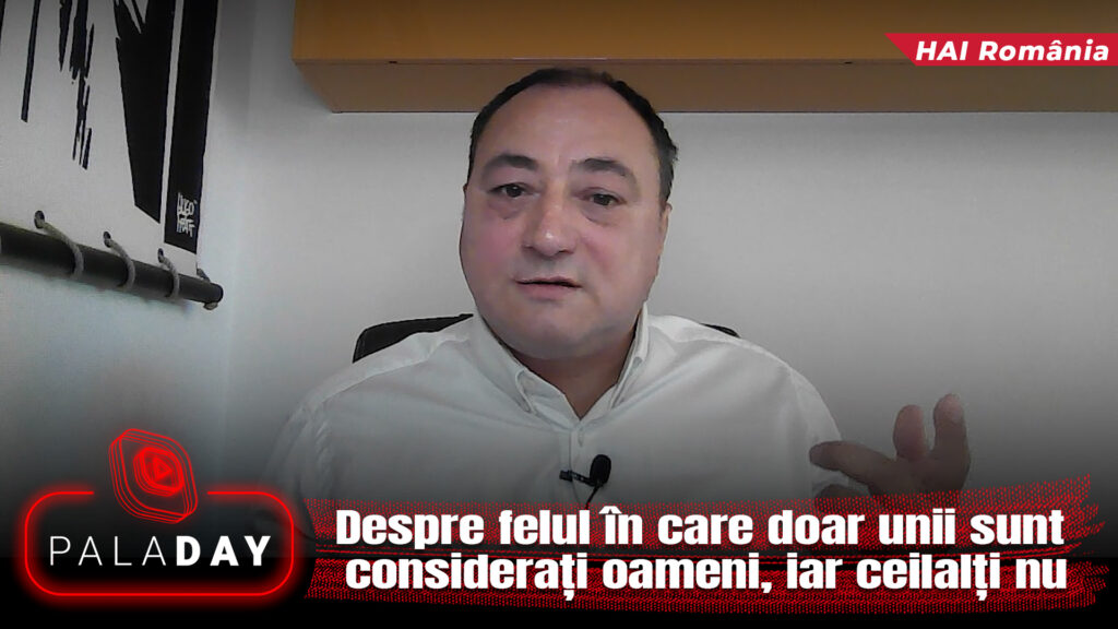 Despre felul în care doar unii sunt considerați oameni, iar ceilalți nu. PalaDay