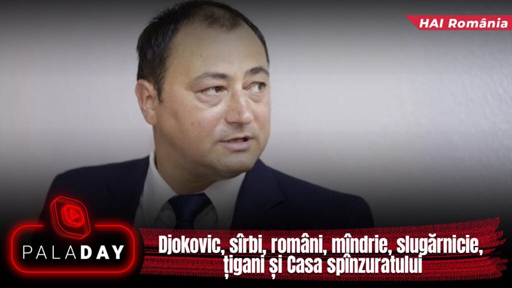 Exclusiv. Djokovic, sîrbi, români, mîndrie, slugărnicie, țigani și Casa spînzuratului. PalaDay. Video