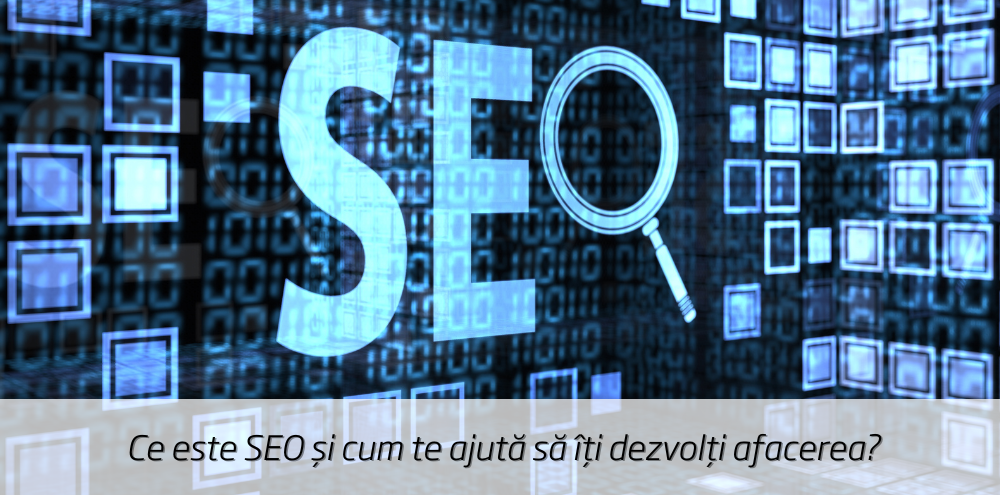Ce este SEO și cum te ajută să îți dezvolți afacerea?