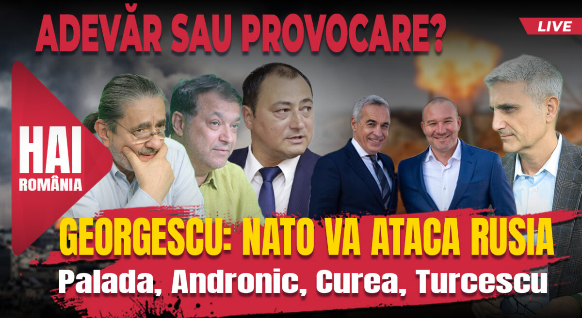 Georgescu: NATO va ataca Rusia. Hai live cu Turcescu la 12:00