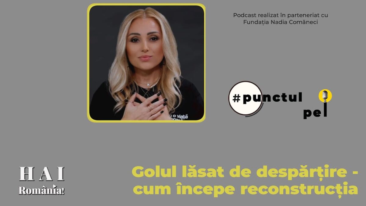 GOLUL DESPĂRȚIRII și harta emoțională scrisă de FURIE, VINOVĂȚIE și DOR | 🎙 Punctul pe 🅘 - Ep. #19