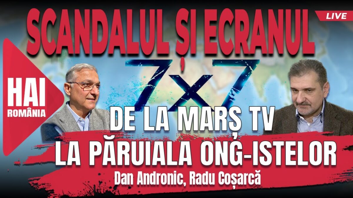 Scandalul și ecranul. De la Marș TV la păruiala ONG-istelor. „7x7” cu Dan Andronic și Radu Coșarcă