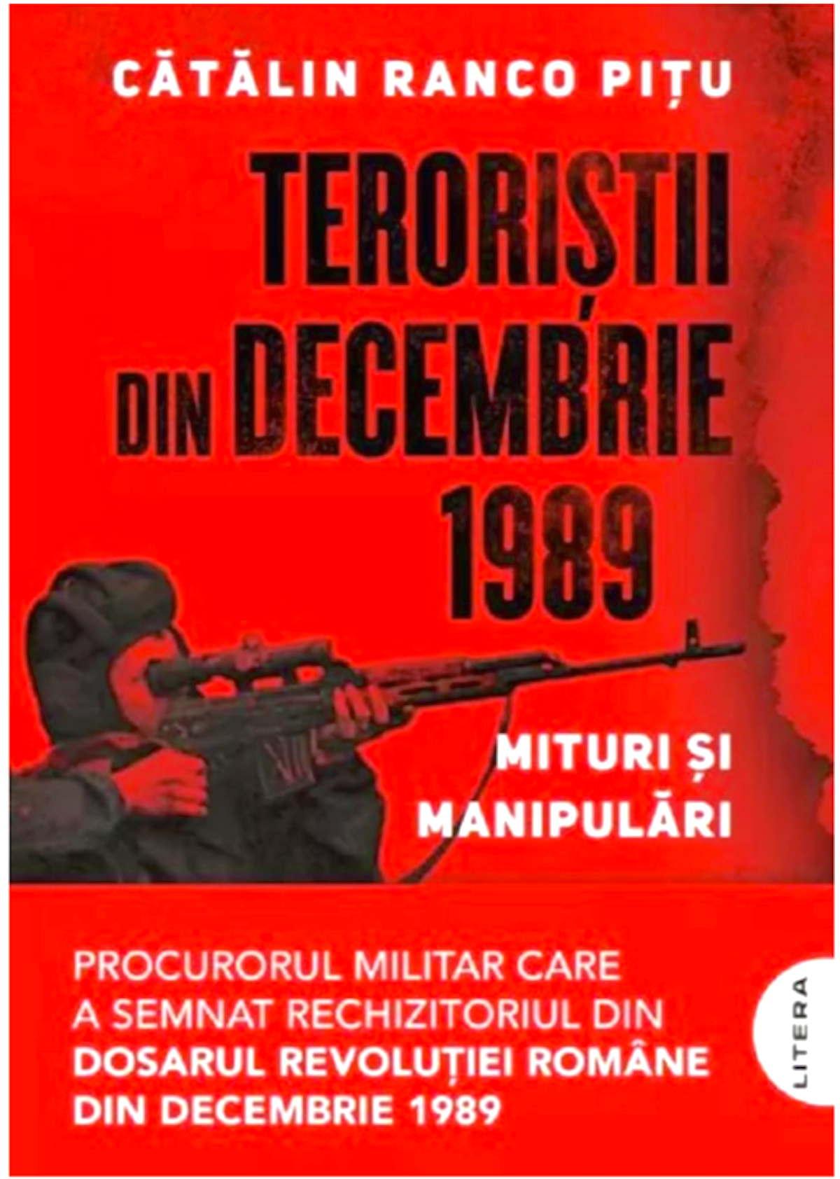 Revoluția din 1989, demontată de procurorul militar Cătălin Ranco Pițu. Cartea care spulberă mitul teroriștilor