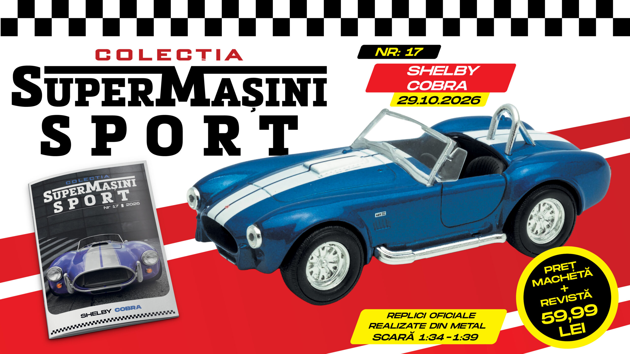 Colecția „SuperMașini Sport” aduce în ultimul său număr un model simbol-Shelby Cobra. Macheta metalică și revista, de joi la chioșcuri!